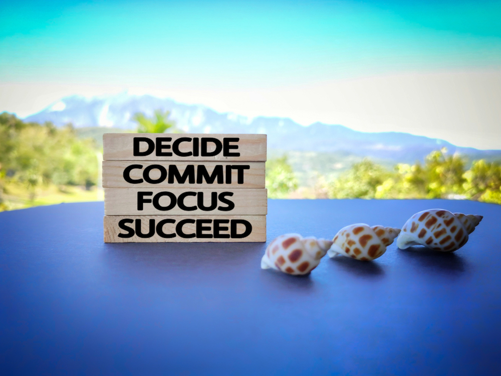 Decide, commit, focus, succeed